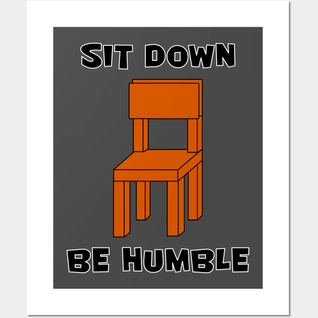 SIT DOWN, BE HUMBLE Wall Art by Shrenk